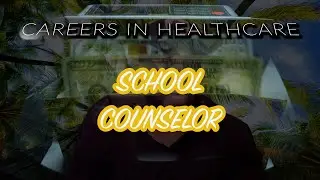 Careers in Healthcare: School Counselor