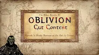 Oblivion Cut Content Episode 5 : Shady Business at the Oak & Crosier