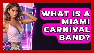 What Is A Miami Carnival Band? - Everything About Miami