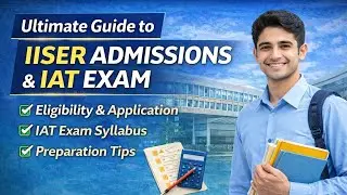 Ultimate Guide to IISER Admissions & IAT Exam | Eligibility, Pattern, Process & Career