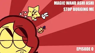 MAGIC WAND ASHI ASHI 0: STOP BUGGING ME!