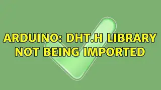 Arduino: DHT.h Library not being imported (3 Solutions!!)