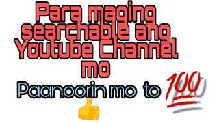 PAANO MAGING SEARCHABLE ANG YOUTUBE CHANNEL MO + TAGALOG TUTORIAL + STEP BY STEP