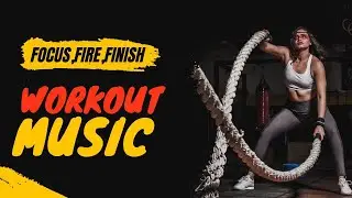 WORKOUT MUSIC | FIRE,FOCUS,FINISH | FITNESS MUSIC VIDEO