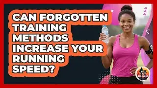 Can Forgotten Training Methods Increase Your Running Speed? - All Sorts Of Running