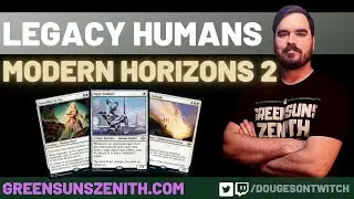 MTG Legacy | Humans feat. MH2 | Esper Sentinel is the REAL DEAL?! 🏆 | GreenSunsZenith.com