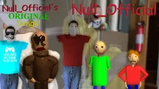 Null_Official's Original Songs! Episode 2 - Baldi's Basics