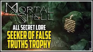 Mortal Shell All Secret Lore Locations (Seeker of False Truths Achievement)