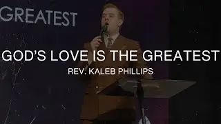 God's Love Is The Greatest - Rev. Kaleb Phillips - December 28th, 2025