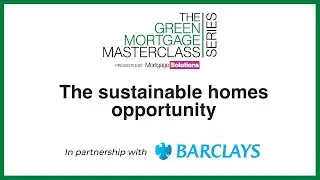 The Green Mortgage Masterclass Series | The Sustainable Homes Opportunity