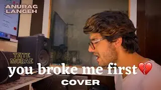 Tate McRae - you broke me first ( 🇮🇳Indian cover ) | Anurag Langeh
