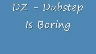 DZ - Dubstep is boring