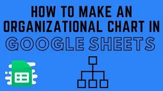 How to Make an Organizational Chart in Google Sheets