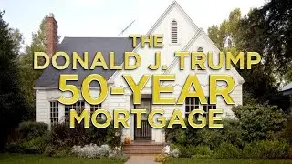 The Donald J. Trump 50 Year Mortgage