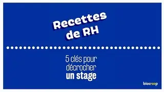 Recettes et conseils de RH : 5 astuces pour d&eacute;crocher un stage