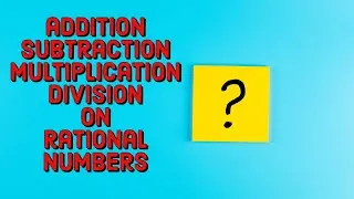 PERFORM ADDITION, SUBTRACTION, MULTIPLICATION, AND DIVISION ON RATIONAL NUMBERS| BASIC MATH