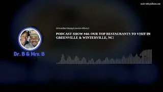 PODCAST SHOW #44: OUR TOP RESTAURANTS TO VISIT IN GREENVILLE & WINTERVILLE, NC!