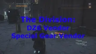 The Division: DZ6 Vendor and  Special Gear Vendor