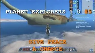 Let's Play Planet Explorers - Version 1.0 Ep. 5 - Give Peace A Chance