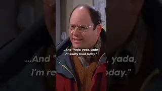 Yada Yada Yada - I am really tired today #seinfeld  #seinfeldtv  #georgecostanza #jerryseinfeld #lol