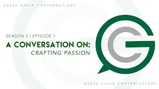 Green Chair Conversations &mdash; S2 E1: A Conversation on Crafting Passion