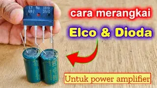 Cara mudah merangkai dioda sisir dengan elco untuk power amplifier
