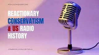Reactionary Conservatism & US Radio History