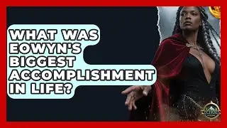 What Was Eowyn's Biggest Accomplishment In Life? - Echoes Of The Ring