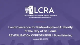 LCRA Revitalization Corporation II Board Meeting &ndash; August 26, 2025