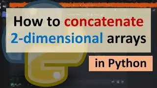 How to concatenate 2-dimensional arrays in Python