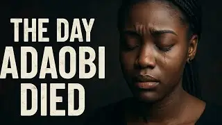 The Day Adaobi Died | Tragic African Story | Must Watch