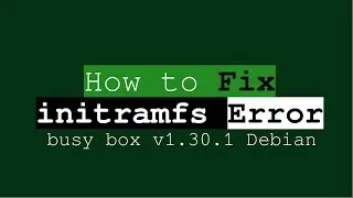 How to Fix initramfs Error !! busy box v1.30.1 Debian - steps given in the description