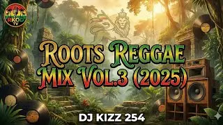 BEST ROOTS REGGAE MIX 2025 VOL.3 | DJ KIZZ 254 &ndash; Conscious Vibes & Culture Riddims @DJKIZZ254 