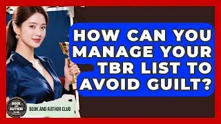 How Can You Manage Your TBR List To Avoid Guilt? - Book and Author Club