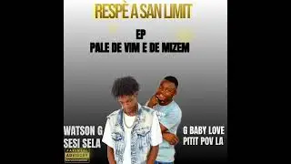 RESPÈ A SAN LIMIT Watson G Sesi Sela feat G baby love EPs [PALE DE VIM E DE MIZEM]