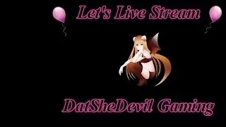 DatSheDevil Gaming Live Stream. 7 Days to Die and Subsistence
