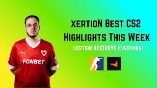 xertioN Best CS2 Highlights This Week