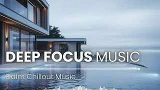 Focus Music for Studying and Working | Deep Ambient Music for Concentration, Productivity & Flow