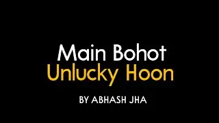 Main Bohot Unlucky Hoon | Sad Poem on Loneliness | Abhash Jha Poetry