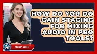 How Do You Do Gain Staging For Mixing Audio In Pro Tools? - Media Jobs