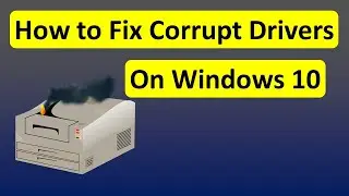 How to Fix Corrupt Drivers on Windows 10