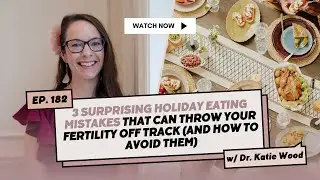 #182 | 3 Holiday Eating Mistakes That Can Throw Your Fertility Off Track