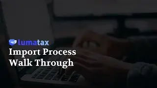 Import Process Walk Through | LumaTax