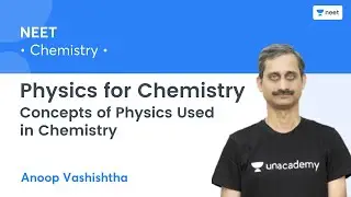 Physics for Chemistry | Concepts of Physics Used in Chemistry | Unacademy NEET | Anoop Vashishtha