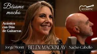 BÉSAME MUCHO, C. Velázquez | Belén Mackinlay ft. Nacho Cabello - Jorge Montt
