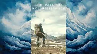 The Path of Non-Resistance: Flowing with Life's Challenges (Full Audiobook)