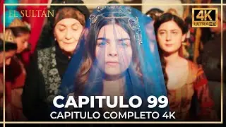 El Sult&aacute;n | Capitulo 99 Completo (4K)