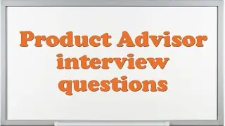 Product Advisor interview questions