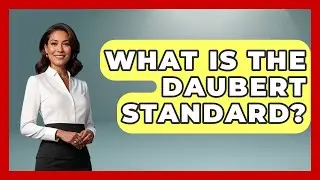 What Is The Daubert Standard? - Law School Prep Hub