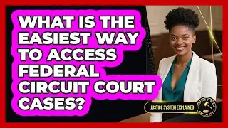 What Is The Easiest Way To Access Federal Circuit Court Cases? - Justice System Explained